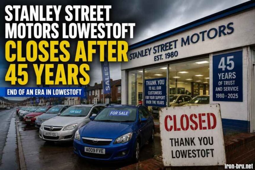 Stanley Street Motors Lowestoft Closes After 45 Years